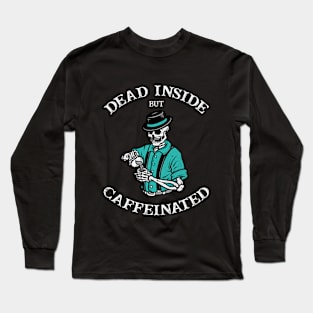 Dead Inside But Caffeinated Long Sleeve T-Shirt